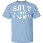 Shut Your Face Grandma T-Shirt CustomCat