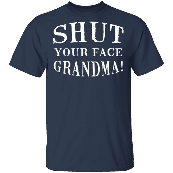 Shut Your Face Grandma T-Shirt CustomCat