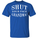 Shut Your Face Grandma T-Shirt CustomCat