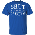 Shut Your Face Grandma T-Shirt CustomCat
