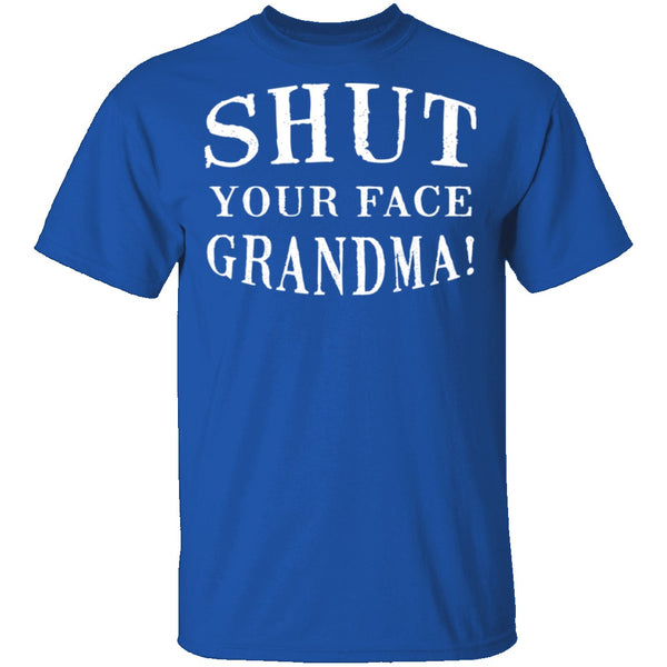 Shut Your Face Grandma T-Shirt CustomCat