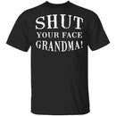 Shut Your Face Grandma T-Shirt CustomCat