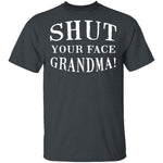 Shut Your Face Grandma T-Shirt CustomCat