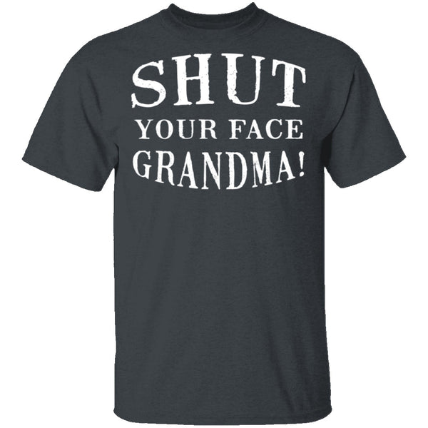 Shut Your Face Grandma T-Shirt CustomCat