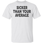 Sicker Than Your Average T-Shirt CustomCat