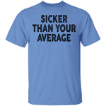 Sicker Than Your Average T-Shirt CustomCat