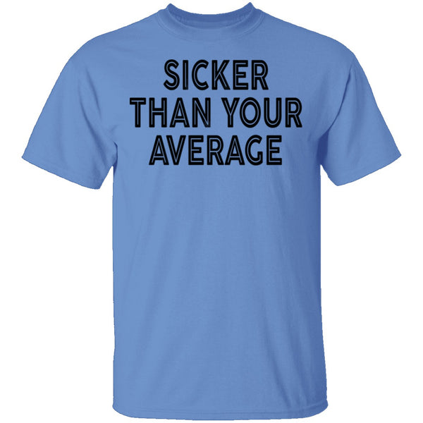 Sicker Than Your Average T-Shirt CustomCat