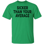 Sicker Than Your Average T-Shirt CustomCat