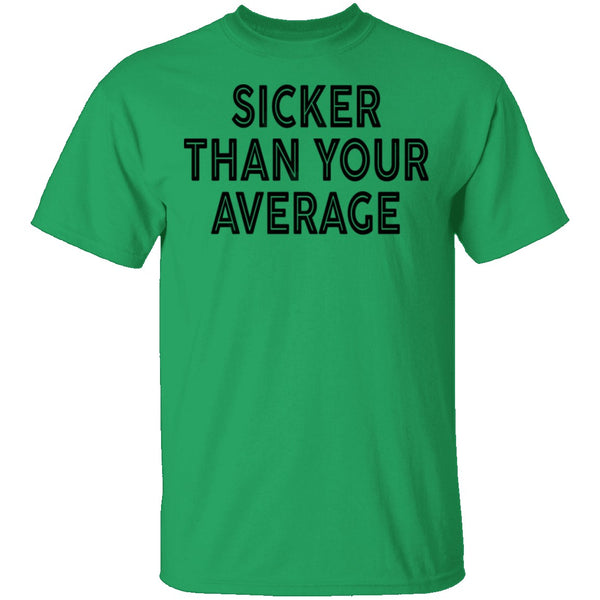 Sicker Than Your Average T-Shirt CustomCat