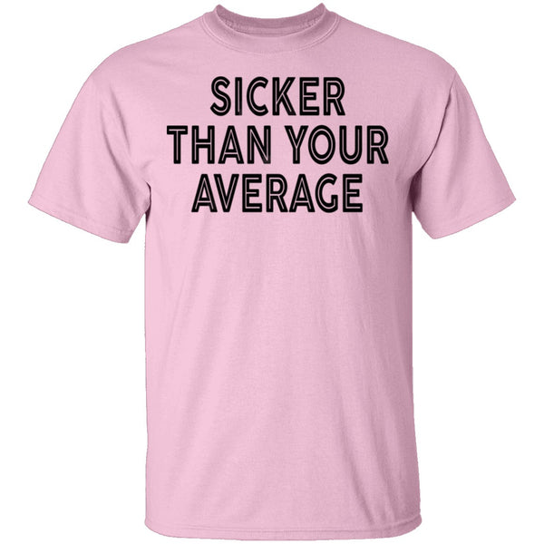 Sicker Than Your Average T-Shirt CustomCat