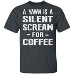 Silent Scream For Coffee T-Shirt CustomCat