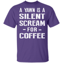 Silent Scream For Coffee T-Shirt CustomCat