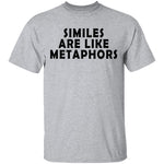 Similes Are Like Metaphores T-Shirt CustomCat