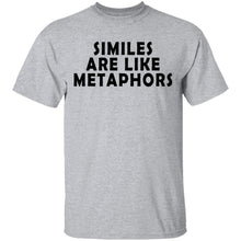 Similes Are Like Metaphores T-Shirt