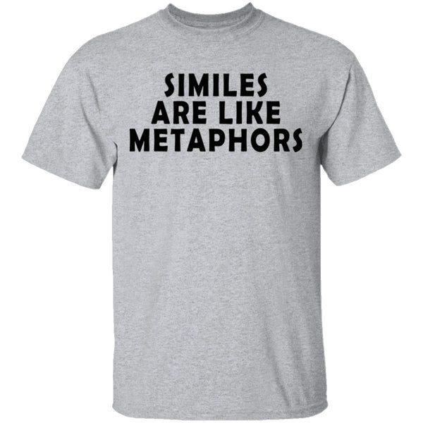 Similes Are Like Metaphores T-Shirt CustomCat