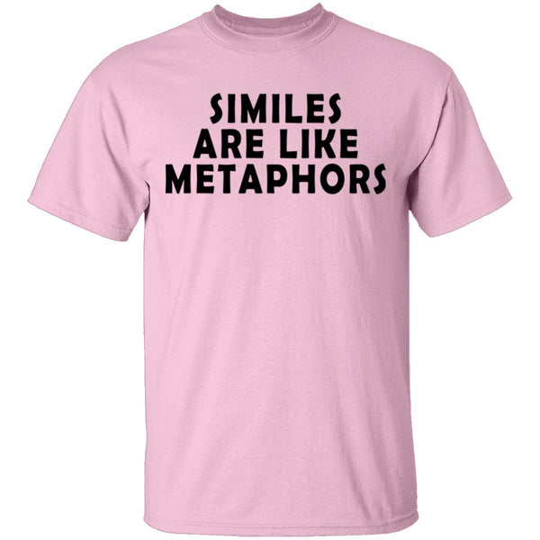 Similes Are Like Metaphores T-Shirt CustomCat