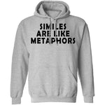 Similes Are Like Metaphores T-Shirt CustomCat