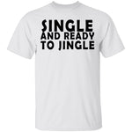 Single And Ready To Jingle T-Shirt CustomCat