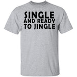 Single And Ready To Jingle T-Shirt CustomCat