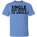 Single And Ready To Jingle T-Shirt CustomCat