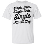 Single Bells Single All The Way T-Shirt CustomCat