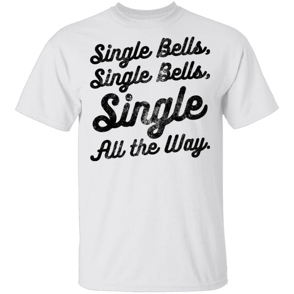 Single Bells Single All The Way T-Shirt CustomCat