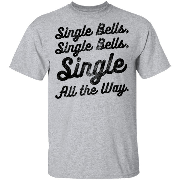 Single Bells Single All The Way T-Shirt CustomCat
