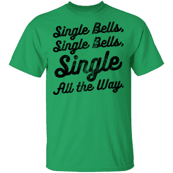 Single Bells Single All The Way T-Shirt CustomCat