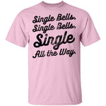 Single Bells Single All The Way T-Shirt CustomCat