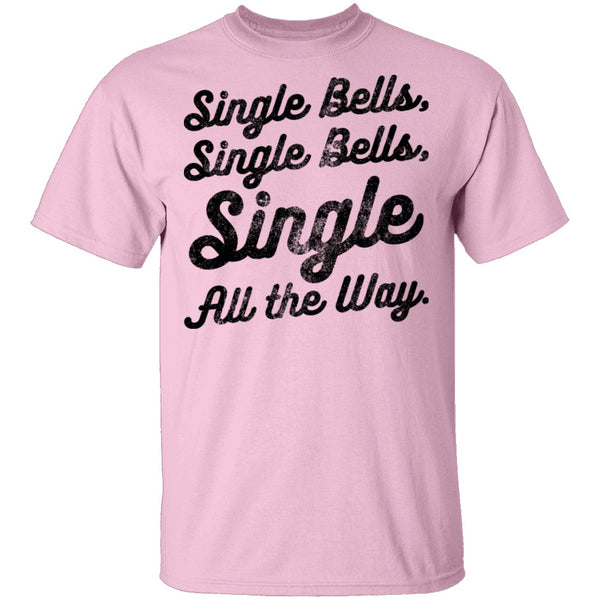 Single Bells Single All The Way T-Shirt CustomCat