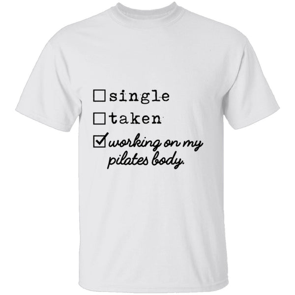 Single Taken Working on My Pilates Body T-Shirt CustomCat