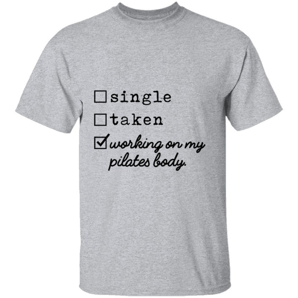 Single Taken Working on My Pilates Body T-Shirt CustomCat