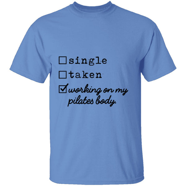 Single Taken Working on My Pilates Body T-Shirt CustomCat