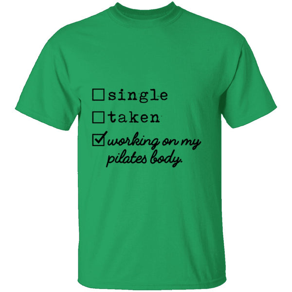 Single Taken Working on My Pilates Body T-Shirt CustomCat