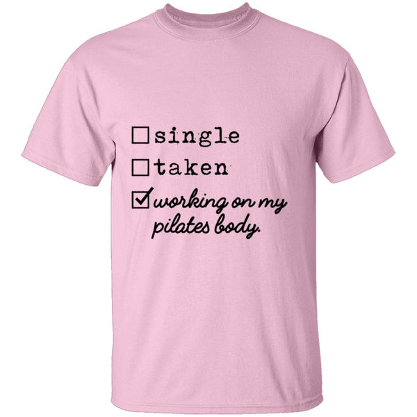 Single Taken Working on My Pilates Body T-Shirt CustomCat
