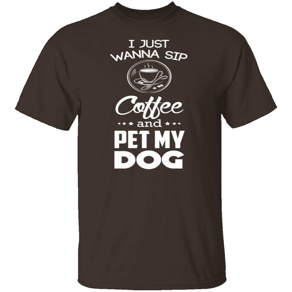 Sip Coffee And Pet My Dog T-Shirt CustomCat