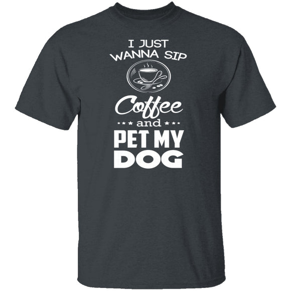 Sip Coffee And Pet My Dog T-Shirt CustomCat