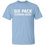 Six Pack Coming Soon T-Shirt CustomCat