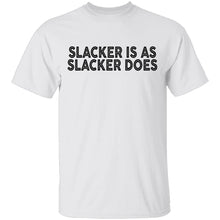 Slacker is As Slacker Does T-Shirt