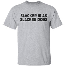 Slacker is As Slacker Does T-Shirt