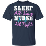 Sleep All Day Nurse All Night T-Shirt CustomCat