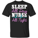 Sleep All Day Nurse All Night T-Shirt CustomCat