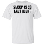 Sleep Is So Last Night T-Shirt CustomCat