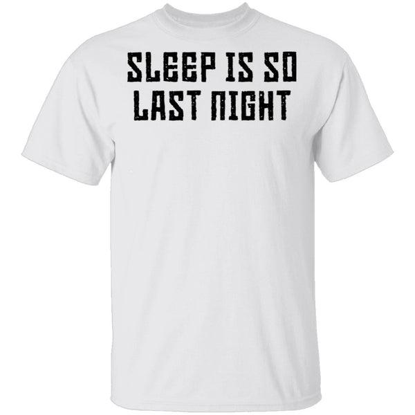 Sleep Is So Last Night T-Shirt CustomCat