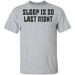 Sleep Is So Last Night T-Shirt CustomCat