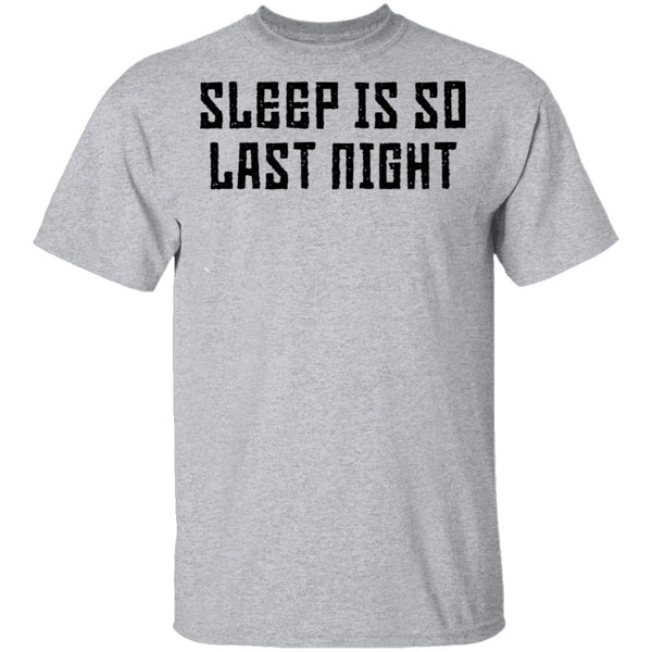 Sleep Is So Last Night T-Shirt CustomCat
