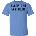 Sleep Is So Last Night T-Shirt CustomCat