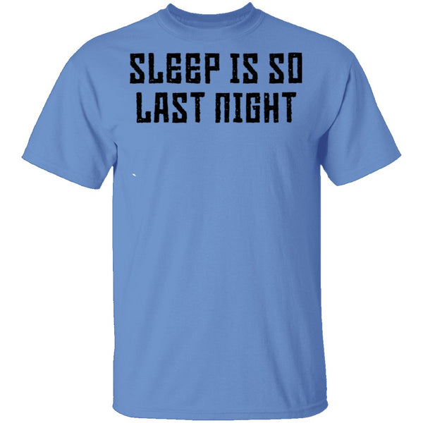 Sleep Is So Last Night T-Shirt CustomCat