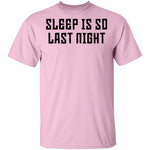 Sleep Is So Last Night T-Shirt CustomCat