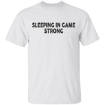Sleeping In Game Strong T-Shirt CustomCat